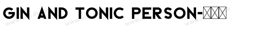 Gin And Tonic PERSON字体转换 Gin And Tonic PERSON字体转换